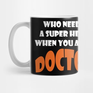 Who needs a super hero when you are a Doctor T-shirts 2022 Mug